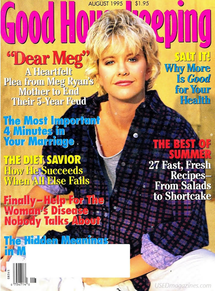 Good Housekeeping August 1995 magazine back issue Good Housekeeping magizine back copy Good Housekeeping August 1995 American womens magazine Back Issue Published by Hearst Publishing Corporation. Dear Meg A Heartfelt Plea From Meg Ryan's Mother To End Their 5-Year Feud.