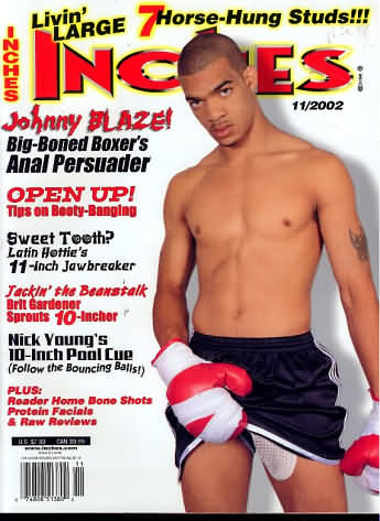 Inches November 2002 magazine back issue Inches magizine back copy Inches November 2002 Naked Men Gay Adult Magazine Bak Issue Published by  Mavety Media Group. Johnny Blaze! Big-Boned Boxer's Anal Persuader.