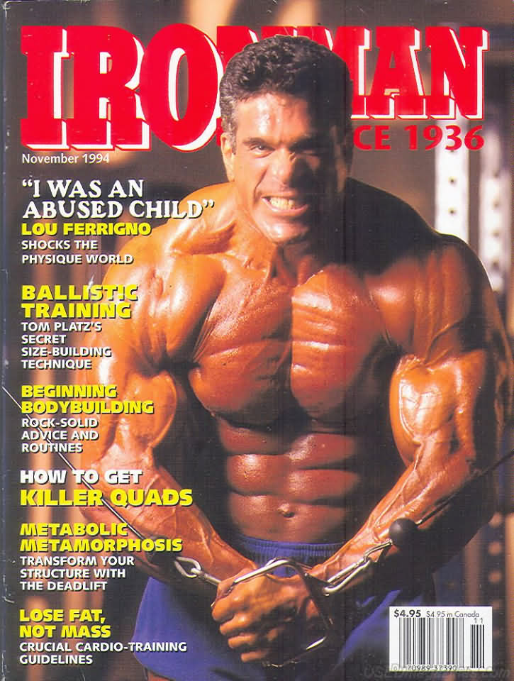 Ironman November 1994 magazine back issue Ironman magizine back copy Ironman November 1994 American magazine Back Issue about bodybuilding, weightlifting, and powerlifting. Published by Iron Man Publishing. I Was An Abused Child Lou Ferrigno Shocks The Physique World.