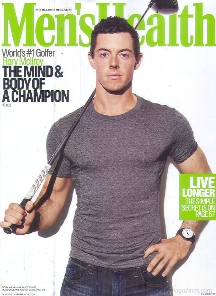 Men's Health May 2015 magazine back issue Men's Health magizine back copy Men's Health May 2015 Mens Health & Fitness Magazine Back Issue Published by Hearst Publishing in New York, USA. World's #1 Golfer Rory Mcllroy The Mind & Body Of A Champion.