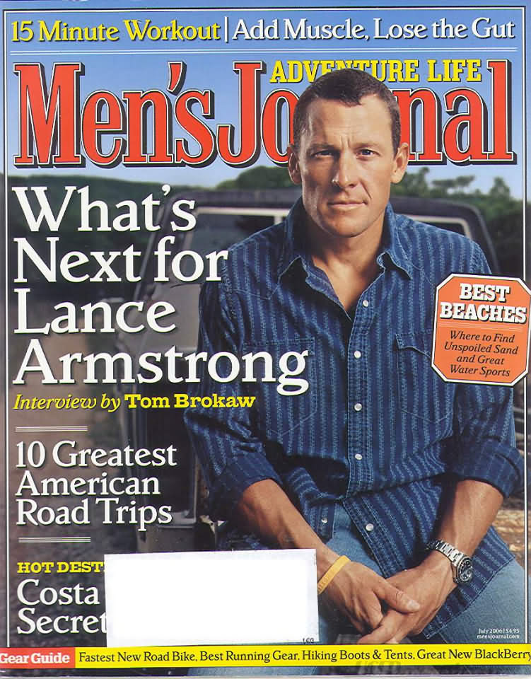 Men's Journal July 2006 magazine back issue Men's Journal magizine back copy Men's Journal July 2006 Mens Lifestyle Outdoor Living Magazine Back Issue Published by American Media Publishing Group. What's Next For Lance Armstrong Interview By Tom Brokaw.