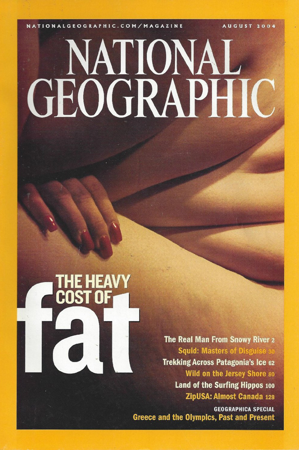 National Geographic August 2004 magazine back issue National Geographic magizine back copy National Geographic August 2004 Nat Geo Magazine Back Issue Published by the National Geographic Society. The Heavy Cost Of Fat.