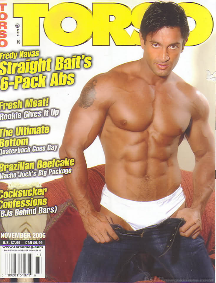 Torso November 2006 magazine back issue Torso magizine back copy Torso November 2006 Gay Adult Magazine Back Issue Naked Men Published by Torso Publishing Group. Fresh Meat! Rookie Gives It Up.
