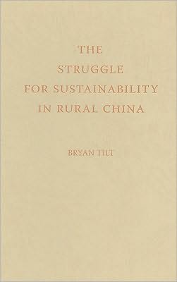 The Struggle for Sustainability in Rural China: Environmental Values and Civil Society book written by Bryan Tilt