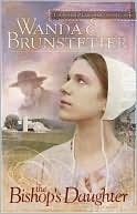 The Bishop's Daughter (Daughters of Lancaster County Series #3) book written by Wanda E. Brunstetter