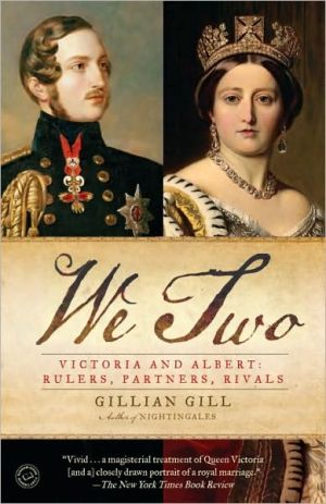 We Two: Victoria And Albert: Rulers, Partners, Rivals book written by Gillian Gill