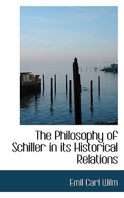The Philosophy Of Schiller In Its Historical Relations book written by Emil Carl Wilm