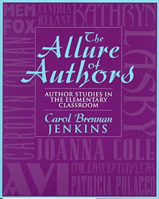The Allure of Authors: Author Studies in the Elementary Classroom book written by Carol Brennan Jenkins
