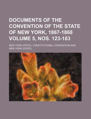 Documents of the Convention of the State of New York, 1867-1868 Volume 5, Nos. 123-183 magazine reviews