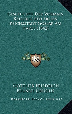 Geschichte Der Vormals Kaiserlichen Freien Reichsstadt Goslar Am Harze magazine reviews