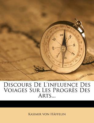 Discours de L'Influence Des Voiages Sur Les Progr?'s Des Arts... magazine reviews