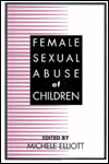 Female Sexual Abuse of Children book written by Michele Elliott