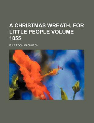A Christmas Wreath, for Little People Volume 1855 magazine reviews