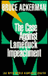 The Case Against Lameduck Impeachment book written by Bruce Ackerman