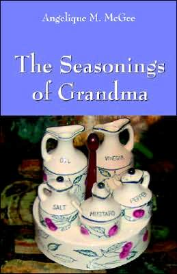 The Seasonings Of Grandma book written by Angelique M. Mcgee