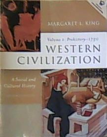 Western Civilization, a Social and Cultural History Prehistory to 1750 book written by Margaret L. King