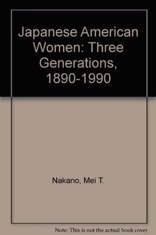 Japanese American Women: Three Generations 1890-1990 book written by Mei T. Nakano