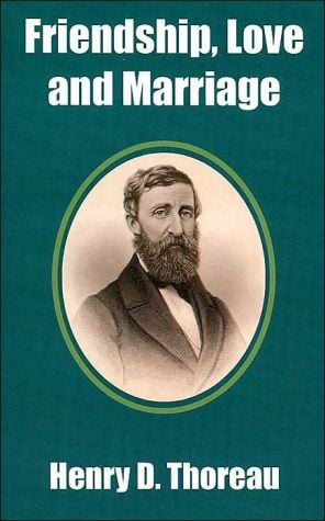 Friendship, Love and Marriage book written by Henry David Thoreau
