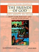 The Friends of God: Sufi Saints in Islam - Popular Poster Art from Pakistan book written by Jurgen Wasim Frembgen