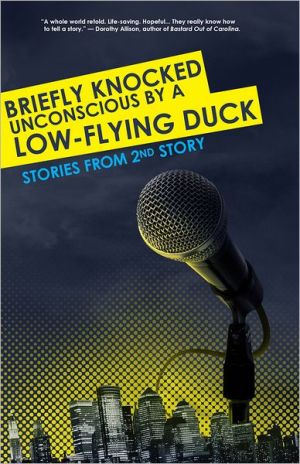 Briefly Knocked Unconscious by a Low-Flying Duck: Stories from 2nd Story magazine reviews