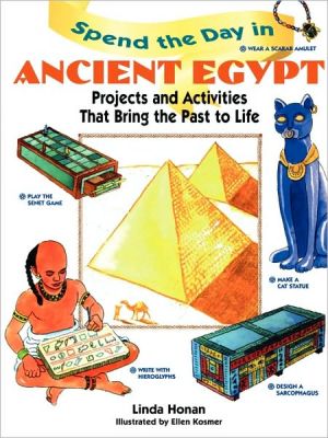 Spend the Day in Ancient Egypt: Projects and Activities That Bring the Past to Life book written by Linda Honan