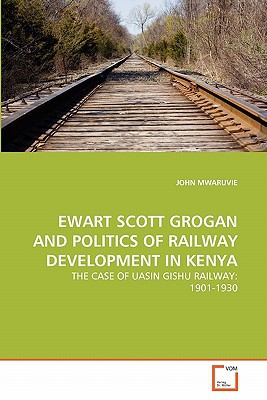 Ewart Scott Grogan and Politics of Railway Development in Kenya magazine reviews