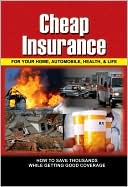 Cheap Insurance for Your Home, Automobile, Health, and Life: How to Save Thousands While Getting Good Coverage book written by Carla Rowley