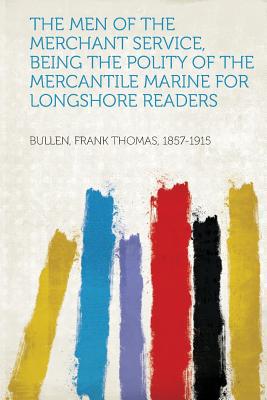 The Men of the Merchant Service, Being the Polity of the Mercantile Marine for Longshore Readers magazine reviews