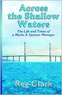 Across the Shallow Waters: The Life and Times of a Marks & Spencer Manager book written by Reg Clark
