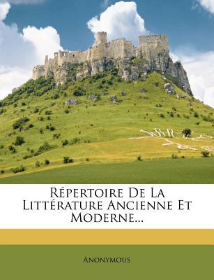 R Pertoire de La Litt Rature Ancienne Et Moderne... magazine reviews