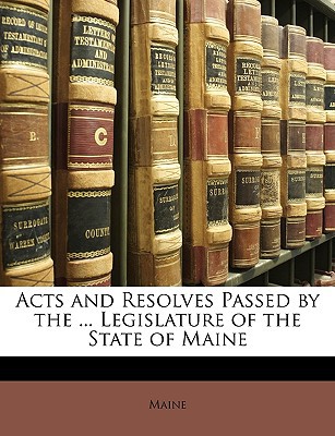 Acts and Resolves Passed by the ... Legislature of the State of Maine magazine reviews