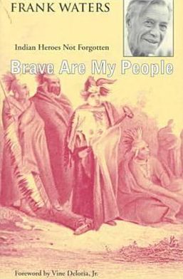 Brave Are My People: Indian Heroes Not Forgotten book written by Frank Waters