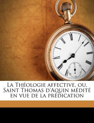 La Th Ologie Affective, Ou, Saint Thomas D'Aquin M Dit En Vue de La PR Dication magazine reviews