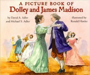 A Picture Book of Dolley and James Madison book written by David A. Adler