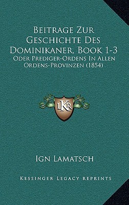 Beitrage Zur Geschichte Des Dominikaner, Book 1-3 magazine reviews