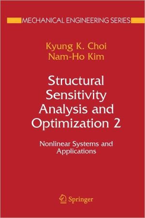 Structural Sensitivity Analysis and Optimization 2: Nonlinear Systems and Applications book written by K. K. Choi