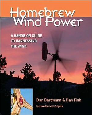 Homebrew Wind Power: A Hands-on Guide to Harnessing the Wind book written by Dan Bartmann
