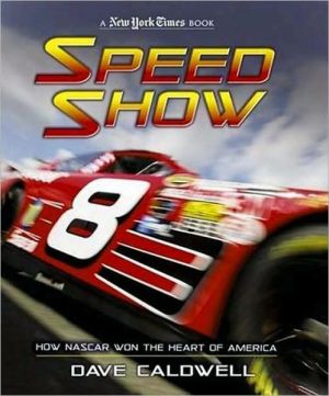 New York Times Speed Show: How NASCAR Won the Heart of America book written by Dave Caldwell