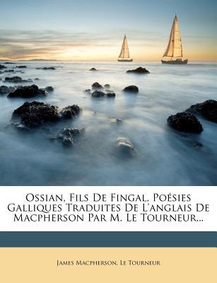 Ossian, Fils de Fingal, Poesies Galliques Traduites de L'Anglais de MacPherson Par M. Le Tourneur... magazine reviews