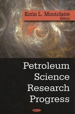 Petroleum Science Research Progress book written by Korin L. Montclaire
