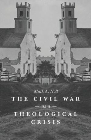 The Civil War as a Theological Crisis book written by Mark A. Noll