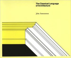 The Classical Language of Architecture book written by John Summerson