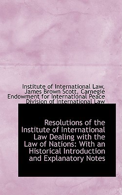 Resolutions Of The Institute Of International Law Dealing With The Law Of Nations book written by Institute Of International