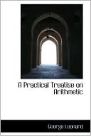 A Practical Treatise on Arithmetic book written by George Leonard