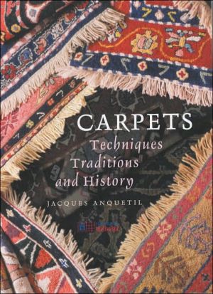 Carpets : Techniques, Traditions and History book written by Jacques Anquetil