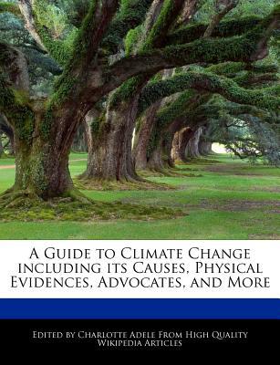 A Guide to Climate Change Including Its Causes, Physical Evidences, Advocates, and More magazine reviews