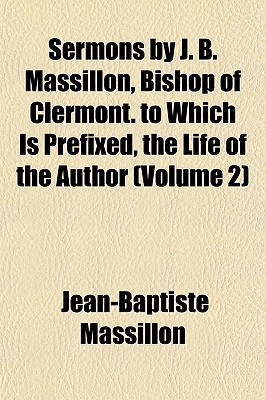 Sermons by J. B. Massillon, Bishop of Clermont. to Which Is Prefixed, the Life of the Author magazine reviews