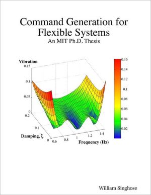 Command Generation for Flexible Systems: An MIT Ph.D. Thesis book written by William Singhose