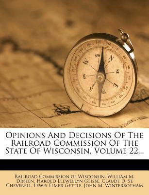Opinions and Decisions of the Railroad Commission of the State of Wisconsin, Volume 22... magazine reviews
