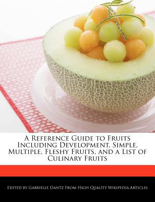 A Reference Guide to Fruits Including Development, Simple, Multiple, Fleshy Fruits, & a List of Culi magazine reviews